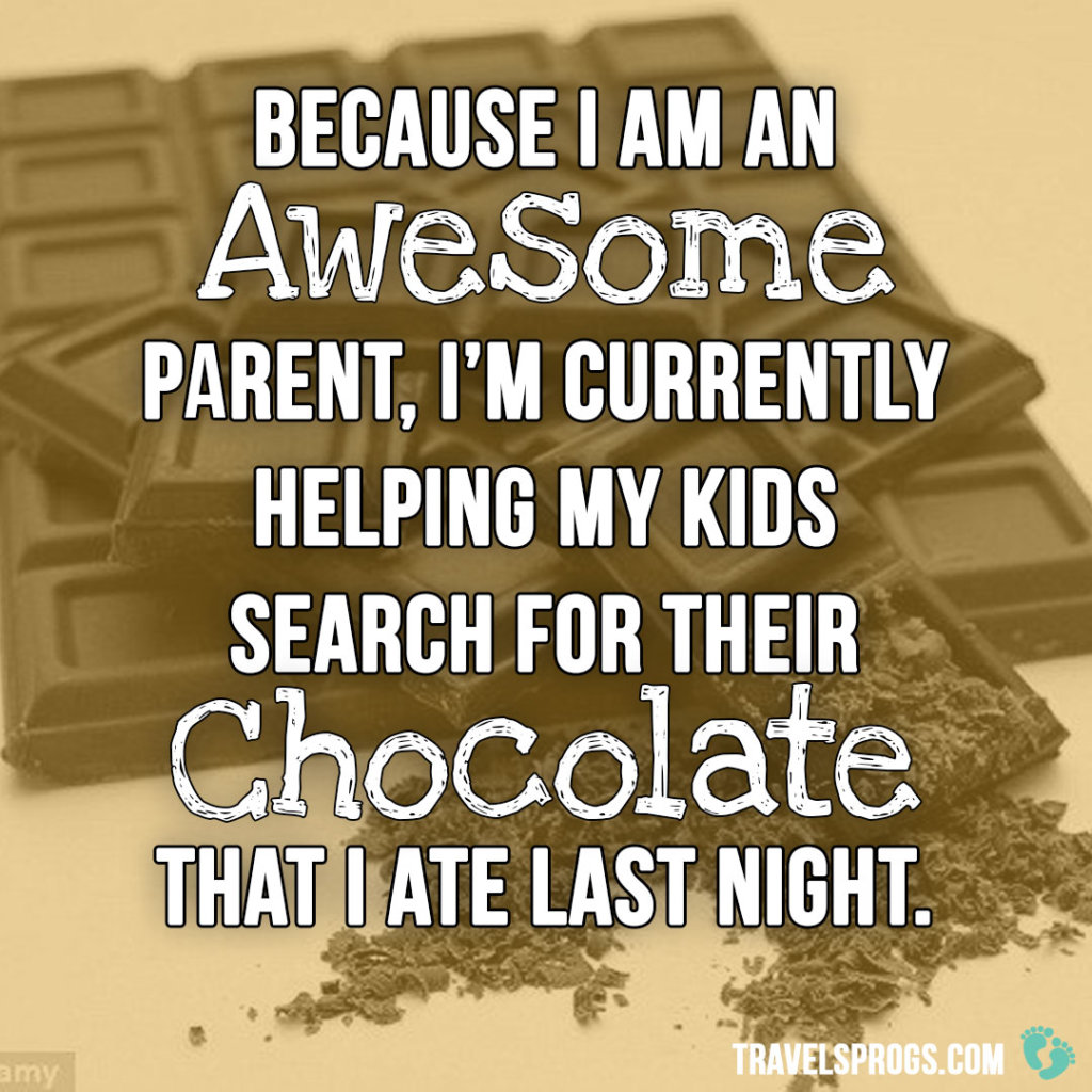 Becaue I am an awesome parent. I'm currently helping my kids search for their chocolate that I ate last night.
