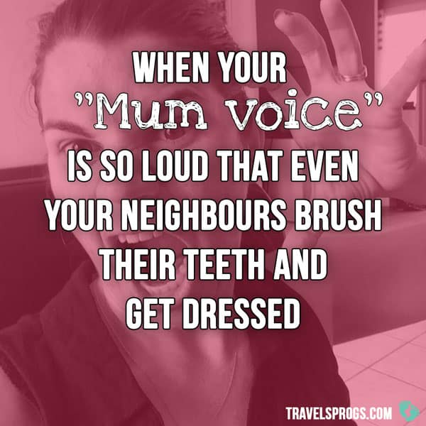 ''When your ''Mum voice'' is so loud that even your neighbours brush their teeth and get dressed''