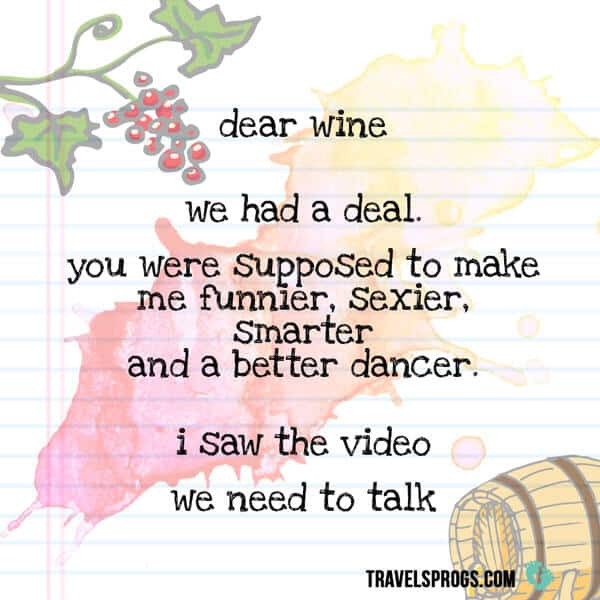 "dear wine, we had a deal. you were supposed to make me funnier, sexier, smarter and a better dancer. I saw the video... we need to talk ''